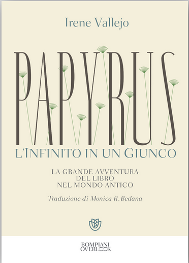 Settembre: tante le novità editoriali! Irene Vallejo: Papyrus. L’infinito in un giunco (traduzione di Monica R. Bedana). Bompiani, 576 pagine, 24€.